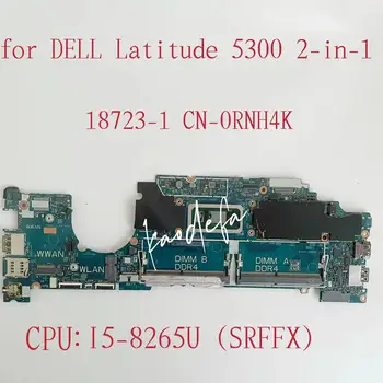 KN-0RNH4K 0RNH4K RNH4K 18723-1 Mainboard Dell Latitude 5300 2-in-1 Nešiojamojo kompiuterio motininė Plokštė PROCESORIUS:I5-8265U SRFFX DDR4 100% Bandymo GERAI